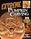 Extreme Pumpkin Carving: 20 Amazing Designs from Frightful to Fabulous