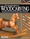 The Complete Book of Woodcarving: Everything You Need to Know to Master the Craft (Fox Chapel Publishing) Comprehensive Guide with Expert Instruction, 8 Beginner-Friendly Projects, and Over 350 Photos