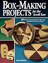 Box-Making Projects for the Scroll Saw: 30 Woodworking Projects that are Surprisingly Easy to Make