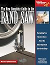 New Complete Guide to the Band Saw, The: Everything You Need to Know About the Most Important Saw in the Shop