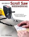 Big Book of Scroll Saw Woodworking: More Than 60 Projects and Techniques for Fretwork, Intarsia, and Other Scroll Saw Crafts (Fox Chapel Publishing) Patterns for Beginners to Advanced Woodworkers