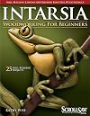 Intarsia Woodworking for Beginners: Skill-Building Lessons for Creating Beautiful Wood Mosaics: 25 Skill-Building Projects (Fox Chapel Publishing) Step-by-Step Instructions, Patterns, Tips & Tricks