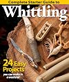 Complete Starter Guide to Whittling: 24 Easy Projects You Can Make in a Weekend (Fox Chapel Publishing) Beginner-Friendly Step-by-Step Instructions, Tips, and Ready-to-Carve Patterns for Toys & Gifts