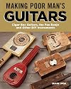 Making Poor Man's Guitars: Cigar Box Guitars, the Frying Pan Banjo and Other DIY Instruments (Fox Chapel Publishing) Step-by-Step CBG Projects, Interviews, and Authentic Stories of American DIY Music