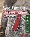 Victorinox Swiss Army Knife Camping & Outdoor Survival Guide: 101 Tips, Tricks & Uses (Fox Chapel Publishing) How to Sharpen Your Skills and Handle Emergency Situations with Just Your Pocket Knife