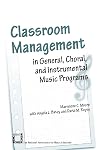 Classroom Management in General, Choral, and Instrumental Music Programs