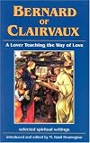 Bernard of Clairvaux: A Lover Teaching the Way of Love. Selected Spiritual Writings