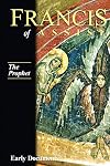 Francis of Assisi, Early Documents: Vol. 3, The Prophet