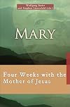 Mary : four weeks with the Mother of Jesus