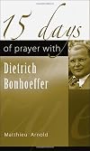 15 Days of Prayer with Dietrich Bonhoeffer (15 Days of Prayer Series)