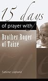 15 Days of Prayer with Brother Roger of Taize (15 Days of Prayer (New City Press))