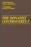 The Donatist Controversy 1 (Works of Saint Augustine)