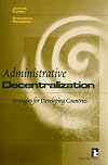 Administrative Decentralization: Strategies for Developing Countries