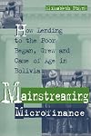 Mainstreaming Microfinance: How Lending to the Poor Began, Grew, and Came of Age in Bolivia
