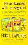 I Never Danced With an Eggplant (On a Streetcar Before): Chronicles Of Life And Adventures In New Orleans