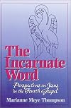 The Incarnate Word: Perspectives on Jesus in the Fourth Gospel