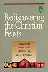 Rediscovering the Christian Feasts: A Study in the Services of the Christian Year