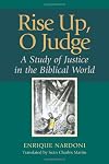 Rise Up, O Judge: A Study of Justice in the Biblical World