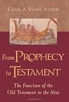 From PROPHECY to TESTAMENT: The Function of the Old Testament in the New