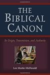 The Biblical Canon: Its Origin, Transmission, And Authority