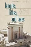 Temples, Tithes, And Taxes: The Temple And the Economic Life of Ancient Israel