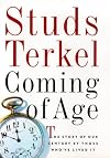 Coming of Age: The Story of Our Century by Those Who've Lived It