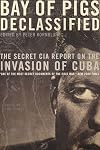 Bay of Pigs Declassified: The Secret CIA Report on the Invasion of Cuba