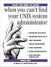 What You Need To Know: when you can't find your UNIX system administrator (What You Need to Know)