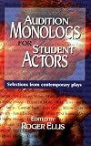 Audition Monologs for Student Actors: Selections from Contemporary Plays