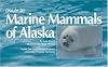 Guide to Marine Mammals of Alaska, Second Edition