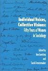 Individual Voices, Collective Visions: Fifty Years of Women in Sociology (Women in the Political Economy)