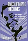 Black Corporate Executives: The Making and Breaking of a Black Middle Class