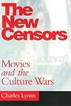 The New Censors: Movies and the Culture Wars (Culture And The Moving Image)