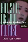 But Still, Like Air, I'll Rise: New Asian American Plays