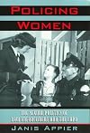 Policing Women: The Sexual Politics of Law Enforcement and the LAPD