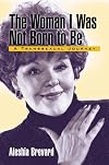 The Woman I Was Not Born To Be: A Transsexual Journey