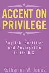 Accent on Privilege: English Identity & Anglophilia in the U.S.