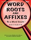 Word Roots and Affixes: Be a Word Sleuth (Book 2, Grades 6-8)