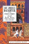 Abu Jmeel's Daughter & Other Stories: Arab Folk Tales from Palestine and Lebanon
