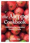 The Aleppo Cookbook: Celebrating the Legendary Cuisine of Syria