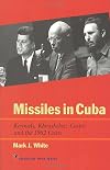 Missiles in Cuba: Kennedy, Khrushchev, Castro and the 1962 Crisis