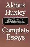 Complete Essays of Aldous Huxley, Vol. 6: 1956-1963 and Supplement, 1920-1948