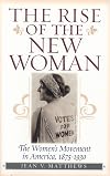The Rise of the New Woman: The Women's Movement in America 1875-1930
