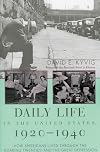 Daily Life in the United States, 1920-1940: How Americans Lived Through the Roaring Twenties and the Great Depression
