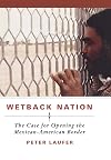 Wetback Nation: The Case for Opening the Mexican-American Border