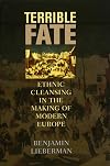 Terrible Fate: Ethnic Cleansing in the Making of Modern Europe