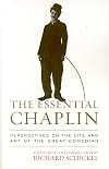 The Essential Chaplin: Perspectives on the Life and Art of the Great Comedian