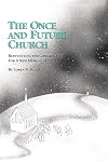 The Once and Future Church: Reinventing the Congregation for a New Mission Frontier