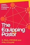 The Equipping Pastor: A Systems Approach to Congregational Leadership