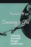 Connecting to God: Nurturing Spirituality through Small Groups